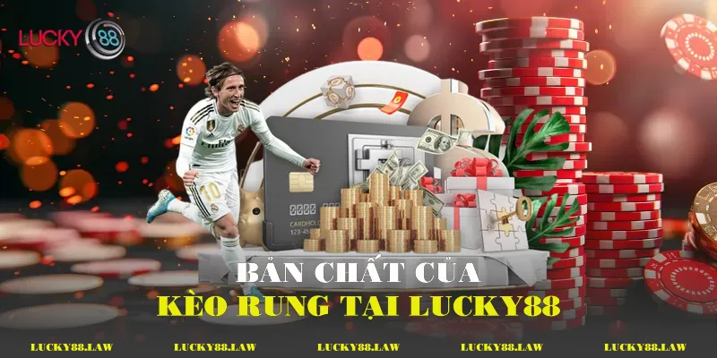 Bản chất của kèo rung tại Lucky88