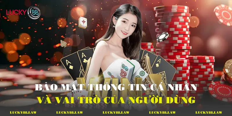 Bảo mật thông tin cá nhân và vai trò của người dùng
