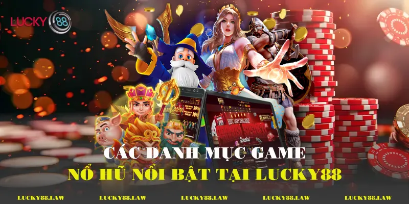 Các danh mục game nổ hũ nổi bật tại Lucky88