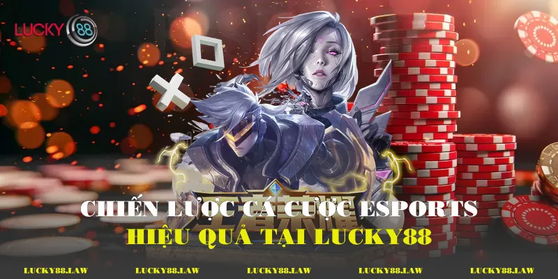 Chiến lược cá cược Esports hiệu quả tại Lucky88