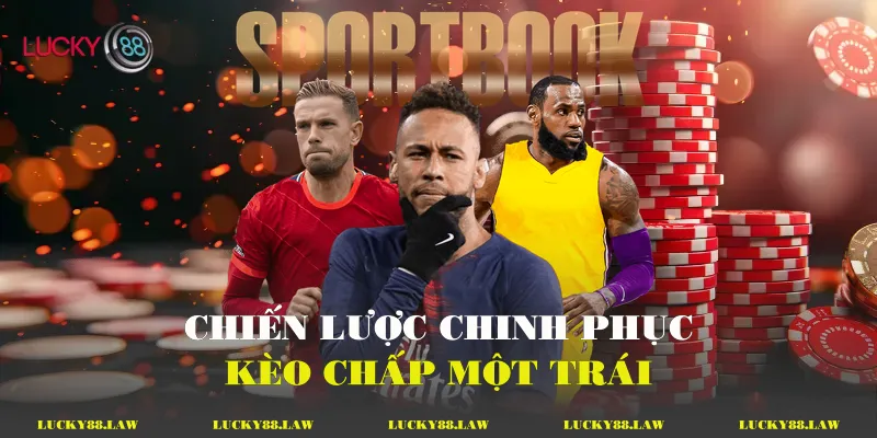 Chiến lược chinh phục kèo chấp một trái