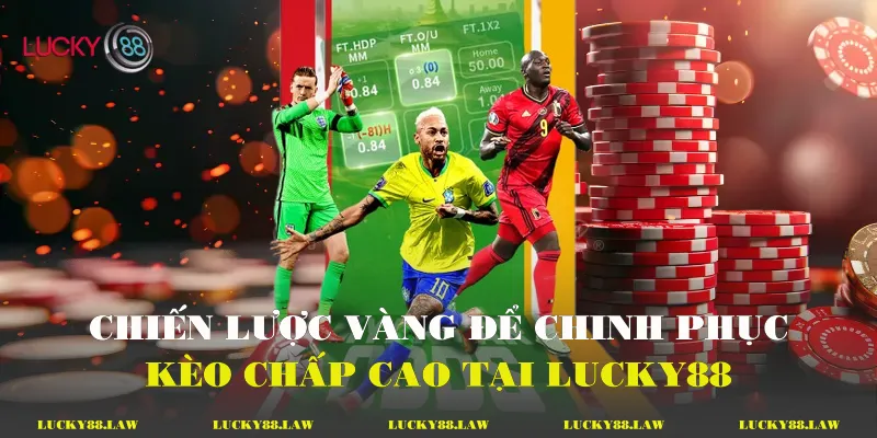 Chiến lược vàng để chinh phục kèo chấp cao tại Lucky88