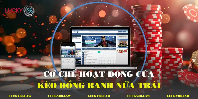 Cơ chế hoạt động của kèo đồng banh nửa trái