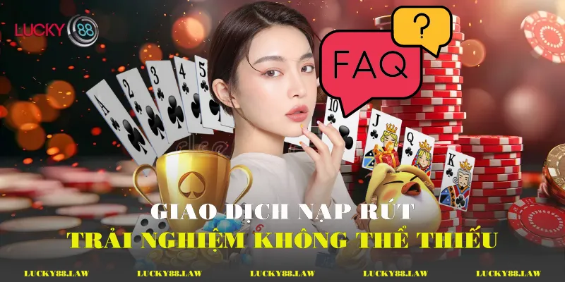 Giao dịch nạp rút - Trải nghiệm không thể thiếu