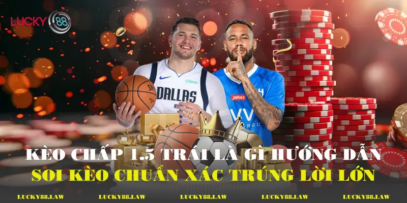 Kèo Chấp 1.5 Trái