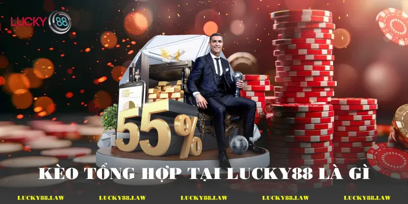 Kèo Tổng Hợp Bí Quyết Đặt Cược Hiệu Quả Tại Lucky88 Kèo tổng hợp tại Lucky88 là gì
