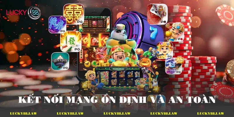 Kết nối mạng ổn định và an toàn