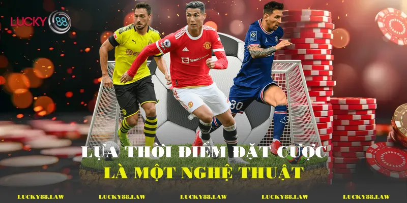 Lựa thời điểm đặt cược là một nghệ thuật