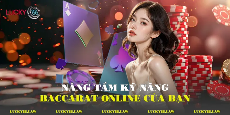 Nâng tầm kỹ năng baccarat online của bạn