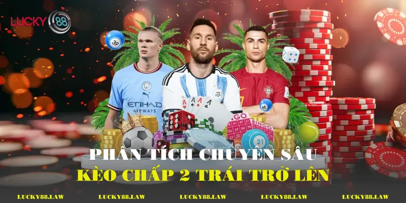 Kèo Chấp 2 Trái Trở