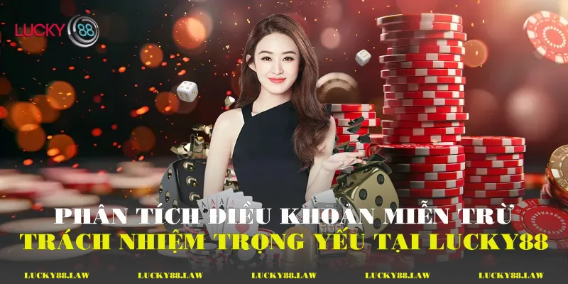 Phân tích điều khoản miễn trừ trách nhiệm trọng yếu tại Lucky88