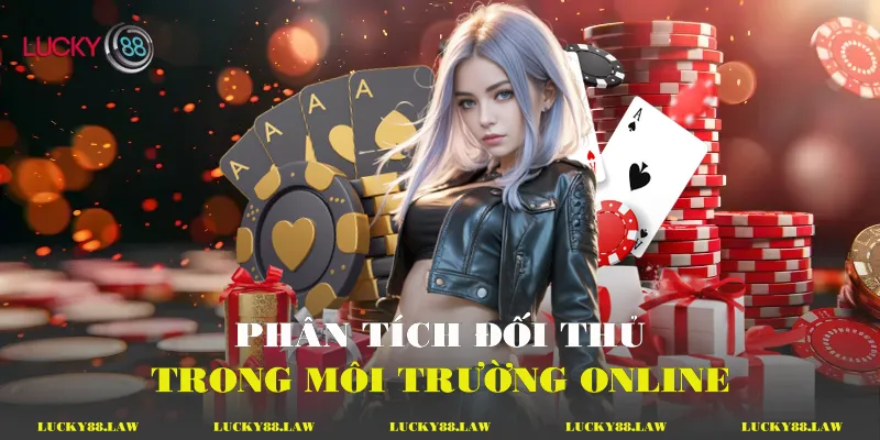 Liêng Online - Chuyên Sâu Về Chiến Thuật Và Tâm Lý Thi Đấu Phân tích đối thủ trong môi trường online