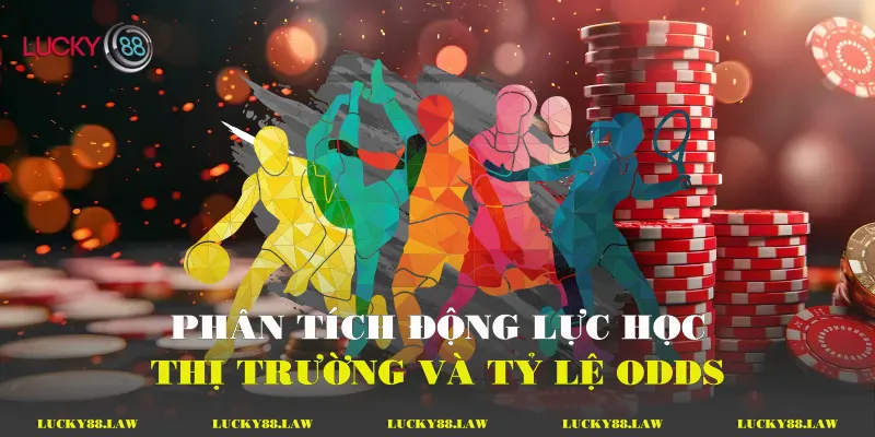 Phân tích động lực học thị trường và tỷ lệ Odds