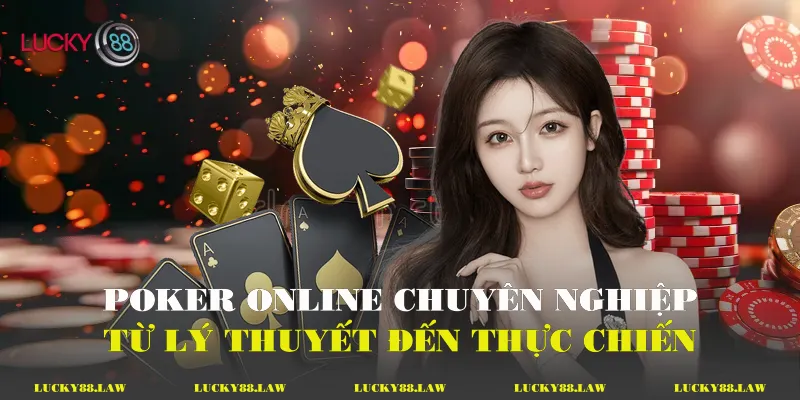 Poker Online Chuyên Nghiệp - Từ Lý Thuyết Đến Đỉnh Cao Poker Online