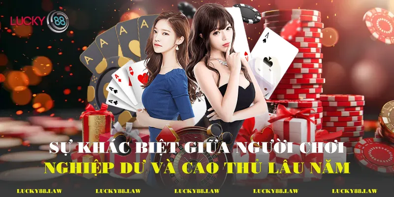 Tá Lả Online Chiến Lược Nâng Cao Tại Lucky88 Sự khác biệt giữa người chơi nghiệp dư và cao thủ lâu năm