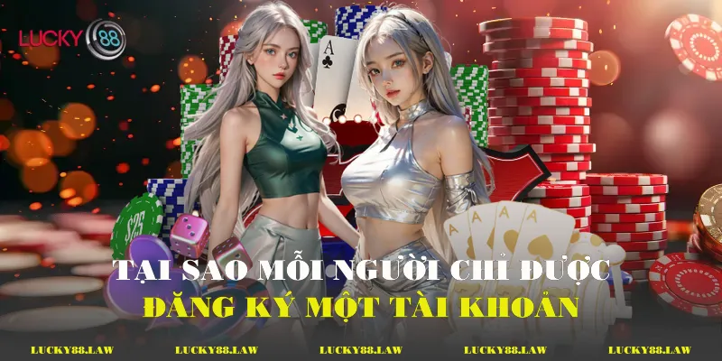 Tại Sao Mỗi Người Chỉ Được Đăng Ký Một Tài Khoản