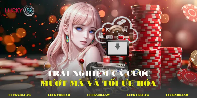 Trải nghiệm cá cược mượt mà và tối ưu hóa