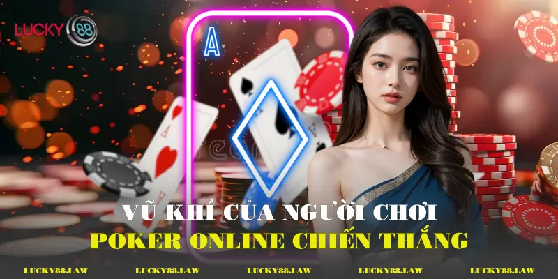 Poker Online Chuyên Nghiệp - Từ Lý Thuyết Đến Đỉnh Cao Vũ khí của người chơi Poker online chiến thắng