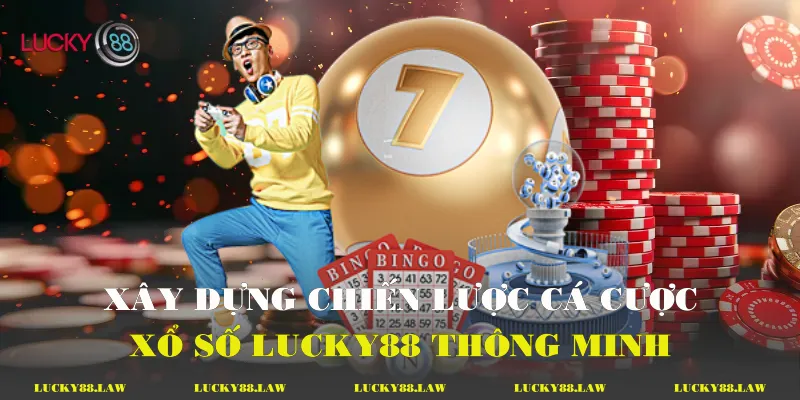 Xây dựng chiến lược cá cược xổ số Lucky88 thông minh