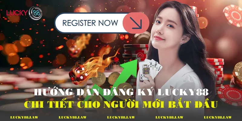 Hướng dẫn chi tiết 4 bước đăng ký Lucky88